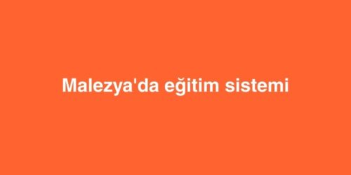 Malezya'da Eğitim Sistemi 334 malezyada egitim sistemi 500x250 1