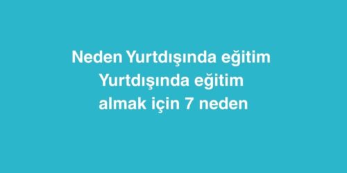 Neden Yurtdışında eğitim 329 neden yurtdisinda egitim 500x250 1
