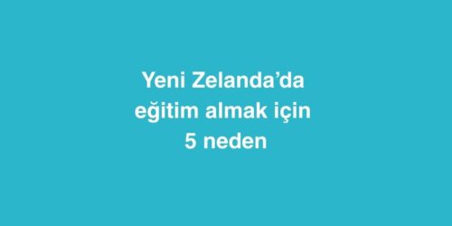 Yeni Zelanda’da Eğitim Almak İçin 5 Neden 367 yeni zelandada egitim almak icin 5 neden 500x250 1