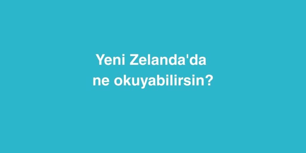 yeni zelandada ne okuyabilirsin 1 1024x512 1