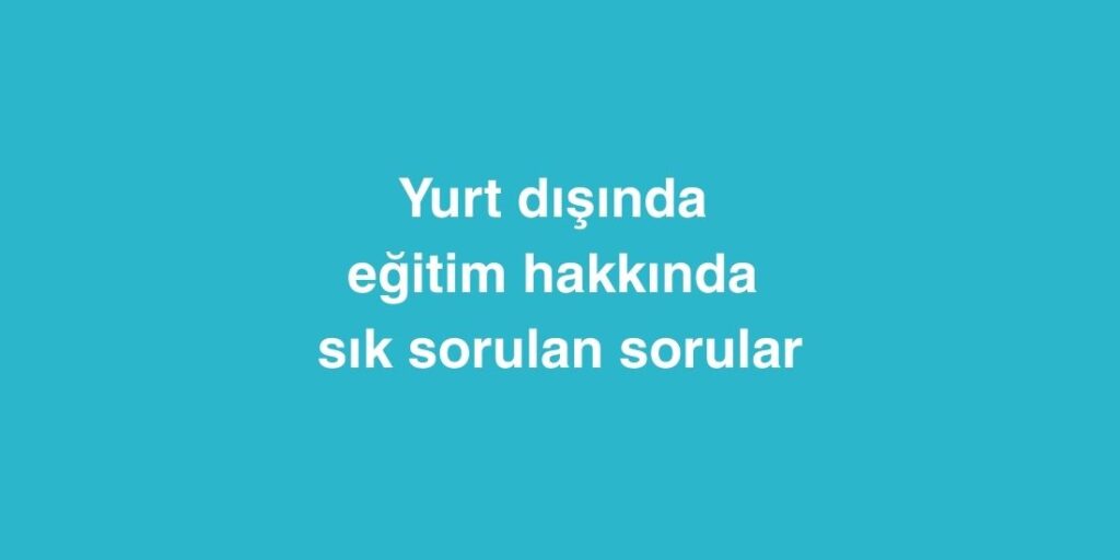 yurt disinda egitim hakkinda sik sorulan sorular 1 1024x512 1