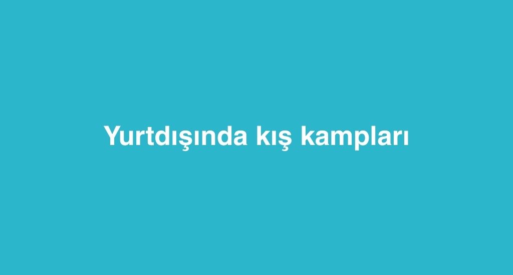 yurtdisinda kis kamplari 3 1