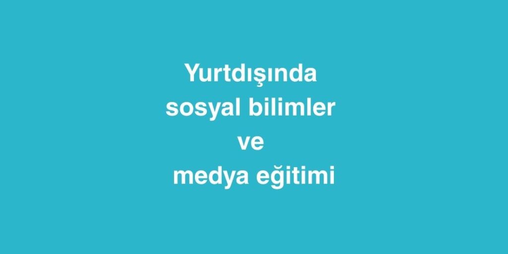 yurtdisinda sosyal bilimler ve medya egitimi 2 1024x512 1