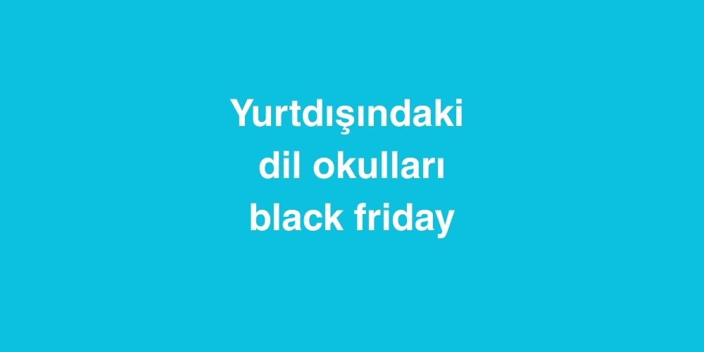 yurtdisindaki dil okullarinda black friday 3 1