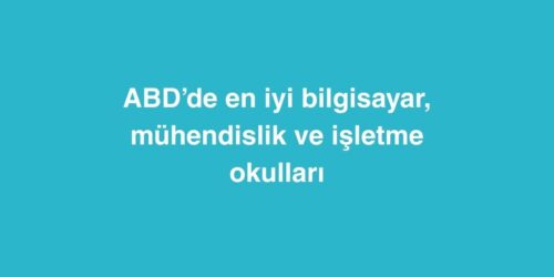 ABD’de En İyi Bilgisayar, Mühendislik ve İşletme Okulları 302 abdde en iyi bilgisayar muhendislik ve isletme okullari 500x250 1