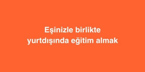 Eşinizle Birlikte Yurtdışında Eğitim Almak 328 esinizle birlikte yurtdisinda egitim almak 500x250 1