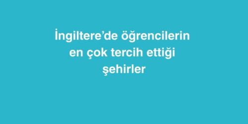İngiltere’de Öğrencilerin En Çok Tercih Ettiği Şehirler 325 ingilterede ogrencilerin en cok tercih ettigi sehirler 500x250 1
