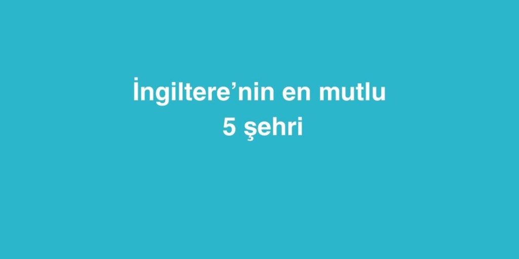 İngiltere’nin En Mutlu 5 Şehri 1 ingilterenin en mutlu 5 sehri 1024x512 1