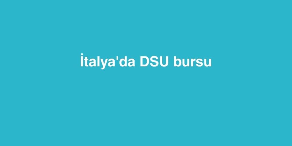 İtalya'da DSU Bursu 1 italyada dsu bursu 1024x512 1