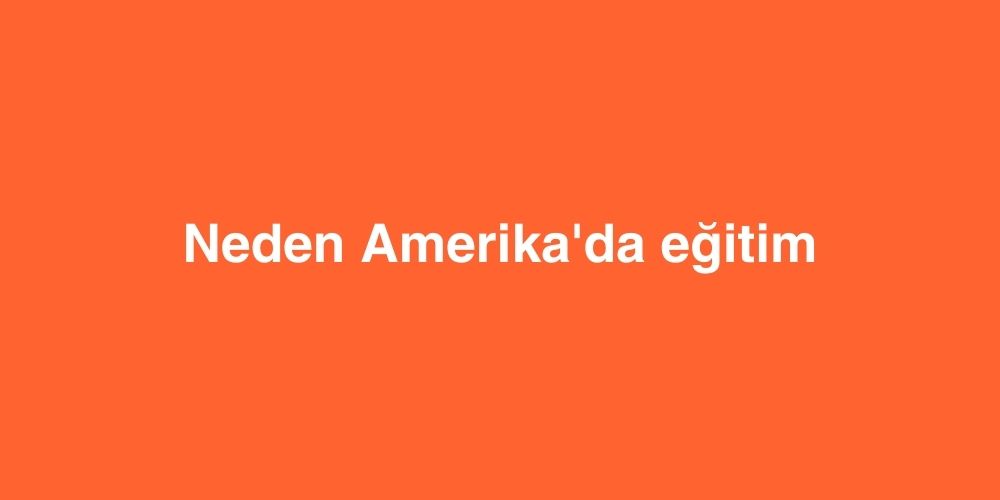 neden amerikada egitim 1 1