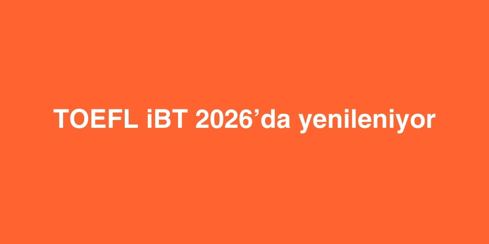 TOEFL iBT 2026’da Yenileniyor 1 toefl ibt 2026da yenileniyor 1