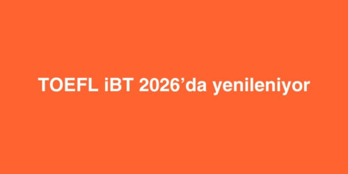 TOEFL iBT 2026’da Yenileniyor 301 toefl ibt 2026da yenileniyor 500x250 1