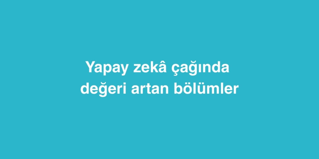 yapay zeka caginda degeri artan bolumler 1024x512 1