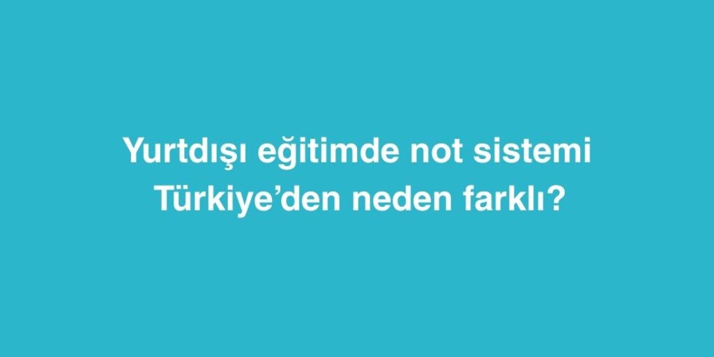 yurtdisi egitimde not sistemi turkiyeden neden farkli 1024x512 1