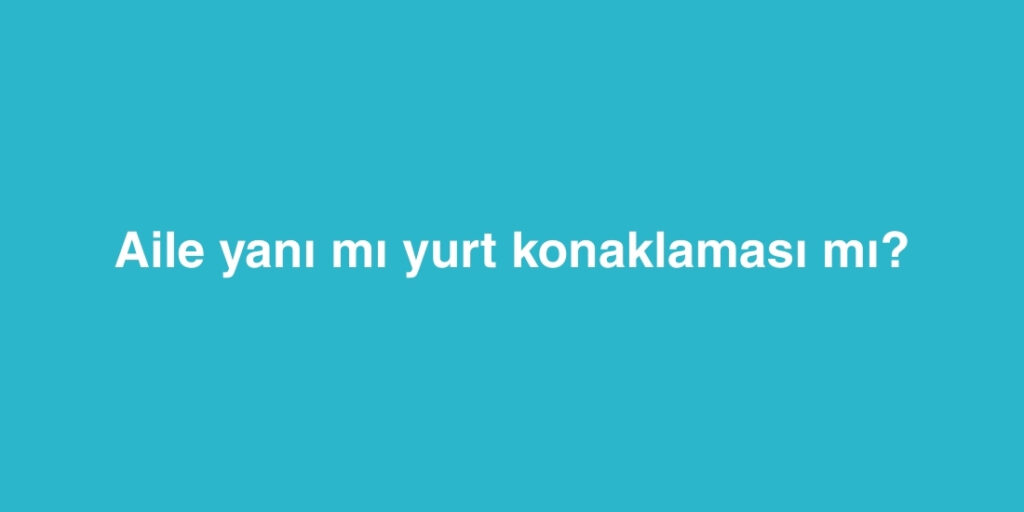 aile yani mi yurt konaklamasi mi 1024x512 1