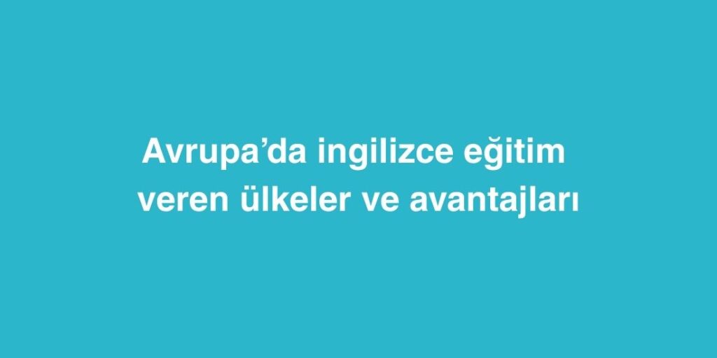 avrupada ingilizce egitim veren ulkeler ve avantajlari 1024x512 1