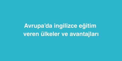 Avrupa’da İngilizce Eğitim Veren Ülkeler ve Avantajları 284 avrupada ingilizce egitim veren ulkeler ve avantajlari 500x250 1