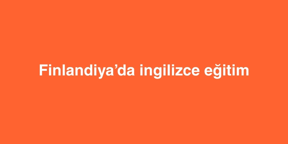 finlandiyada ingilizce egitim 1