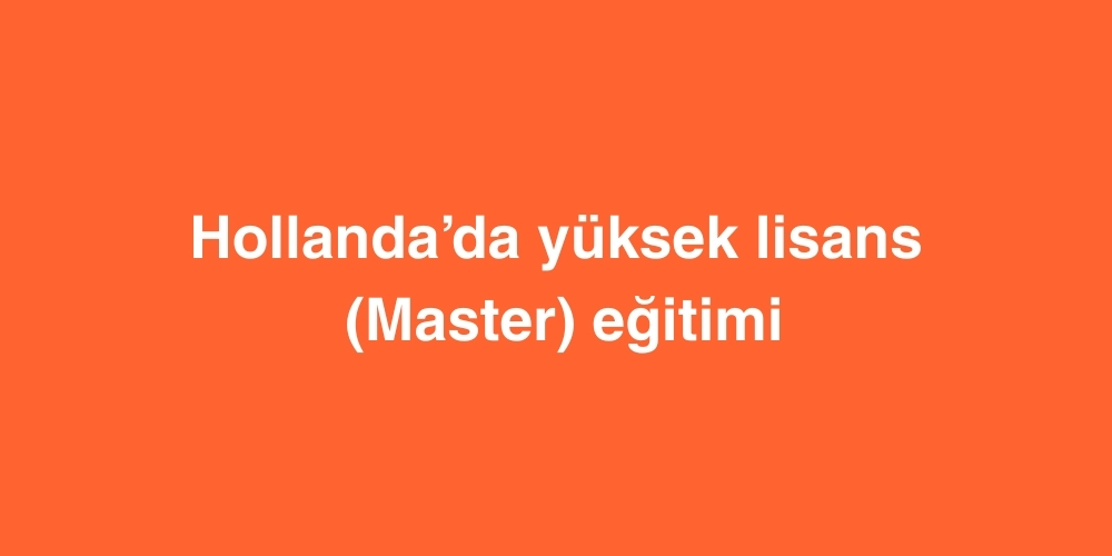 hollandada yuksek lisans master egitimi 1