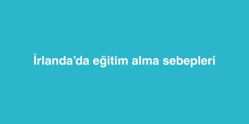İrlanda’da Eğitim Alma Sebepleri 248 irlandada egitim alma sebepleri 500x250 1