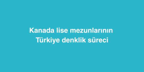 Kanada Lise Mezunlarının Türkiye Denklik Süreci 268 kanada lise mezunlarinin turkiye denklik sureci 500x250 1