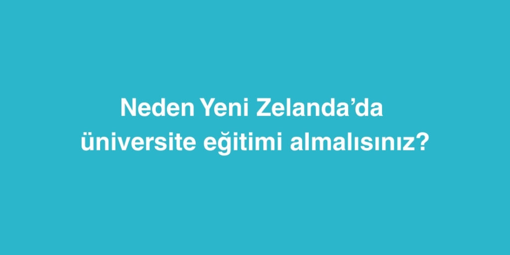 Neden Yeni Zelanda’da Üniversite Eğitimi Almalısınız? 1 neden yeni zelandada universite egitimi almalisiniz 1024x512 1
