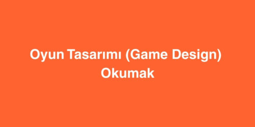 Oyun Tasarımı (Game Design) Okumak 263 oyun tasarimi game design okumak 500x250 1