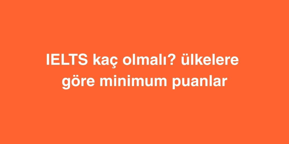IELTS Kaç Olmalı? Ülkelere Göre Minimum Puanlar 1 saglik alaninda yurtdisi egitim firsatlari 1 1