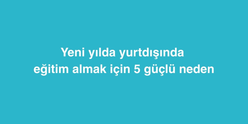 Yeni Yılda Yurtdışında Eğitim Almak İçin 5 Güçlü Neden 1 yeni yilda yurtdisinda egitim almak icin 5 guclu neden 1024x512 1