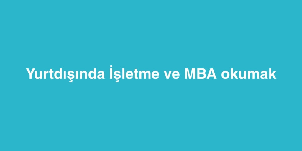 yurtdisinda isletme ve mba okumak 1024x512 1