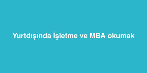 Yurtdışında İşletme ve MBA Okumak 254 yurtdisinda isletme ve mba okumak 500x250 1