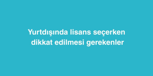 Yurtdışında Lisans Seçerken Dikkat Edilmesi Gerekenler 256 yurtdisinda lisans secerken dikkat edilmesi gerekenler 500x250 1