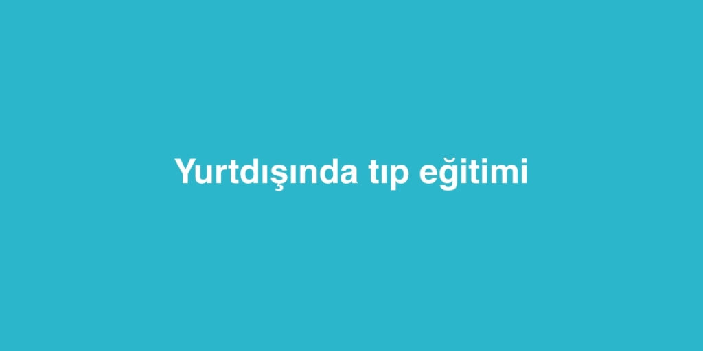 yurtdisinda tip egitimi 1024x512 1
