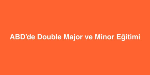 ABD’de Double Major ve Minor Eğitimi 222 abdde double major ve minor egitimi 500x250 1