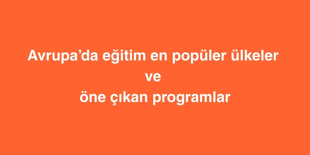avrupada egitim en populer ulkeler ve one cikan programlar 1