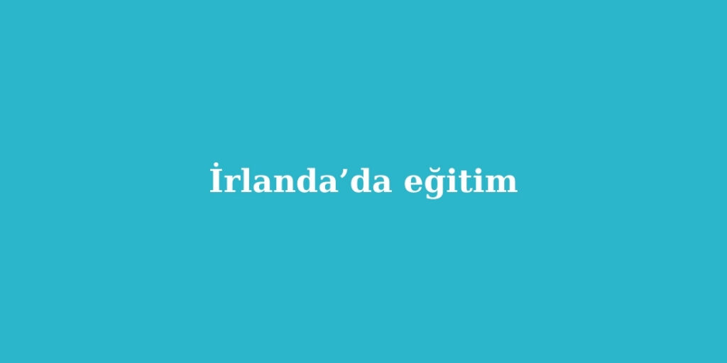 İrlanda’da Eğitim 1 irlandada egitim 1024x512 1