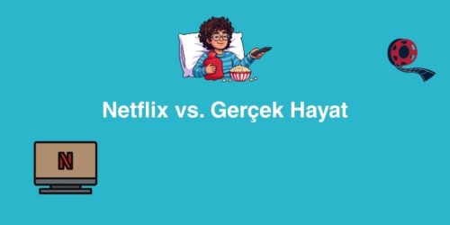 Netflix vs. Gerçek Hayat 230 netflix vs gercek hayat 500x250 1