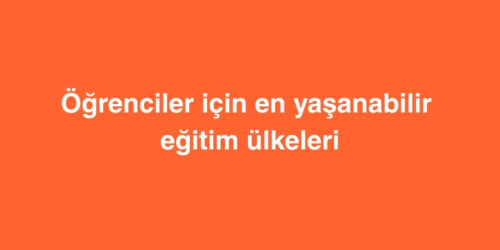 Öğrenciler İçin En Yaşanabilir Eğitim Ülkeleri 237 ogrenciler icin en yasanabilir egitim ulkeleri 500x250 1