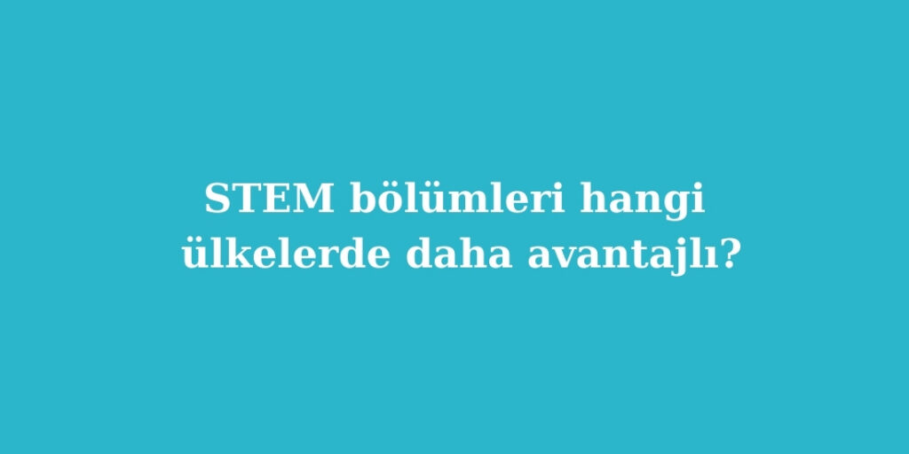 stem bolumleri hangi ulkelerde daha avantajli 1024x512 1