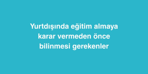 Yurtdışında Eğitim Almaya Karar Vermeden Önce Bilinmesi Gerekenler 236 yurtdisinda egitim almaya karar vermeden once bilinmesi gerekenler 500x250 1