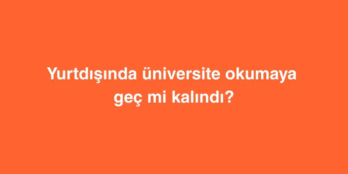 Yurtdışında Üniversite Okumaya Geç mi Kalındı? 226 yurtdisinda kampus hayati 1 500x250 1