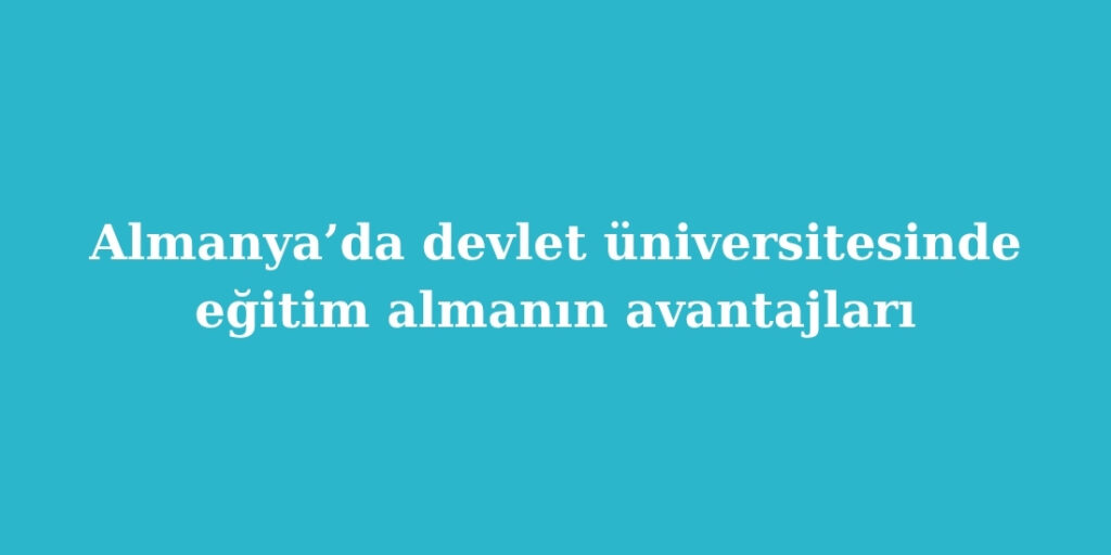 almanyada devlet universitesinde egitim almanin avantajlari 1024x512 1