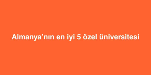 Almanya’nın En İyi 5 Özel Üniversitesi 202 almanyanin en iyi 5 ozel universitesi 500x250 1