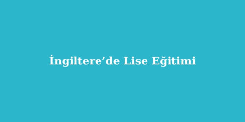 İngiltere’de Lise Eğitimi 195 ingilterede lise egitimi 500x250 1