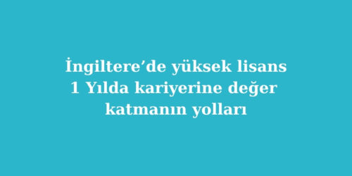 İngiltere’de Yüksek Lisans: 1 Yılda Kariyerine Değer Katmanın Yolları 181 ingilterede yuksek lisans 1 yilda kariyerine deger katmanin yollari 500x250 1