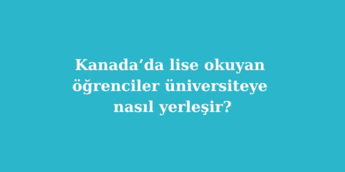 Kanada’da Lise Okuyan Öğrenciler Üniversiteye Nasıl Yerleşir? 189 kanadada lise okuyan ogrenciler universiteye nasil yerlesir 500x250 1