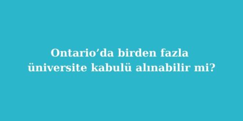 Ontario’da Birden Fazla Üniversite Kabulü Alınabilir mi? 199 ontarioda birden fazla universite kabulu alinabilir mi 500x250 1
