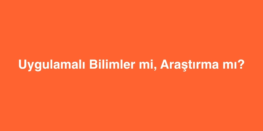 uygulamali bilimler mi arastirma mi 1