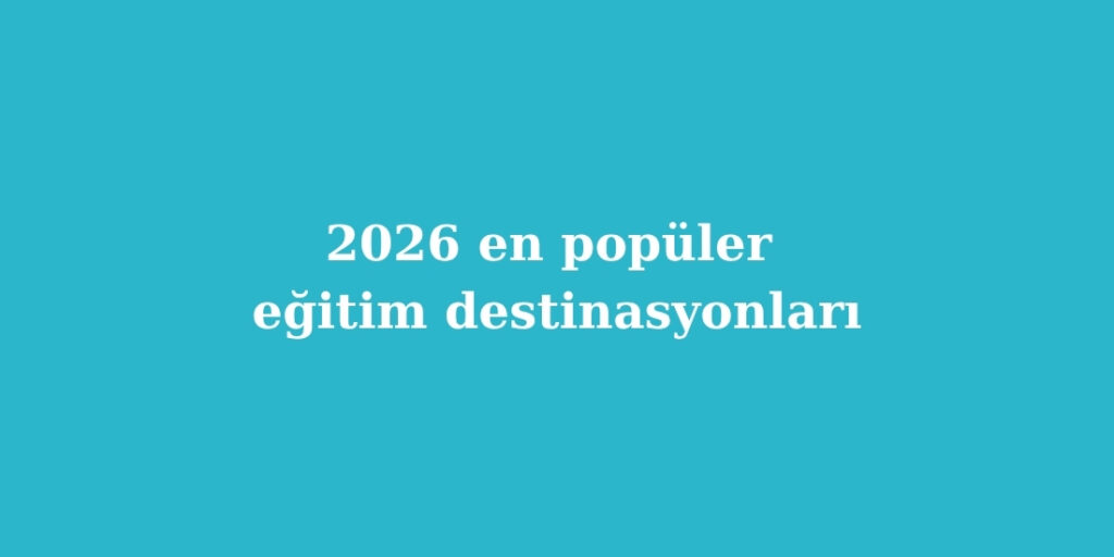 2026 en populer egitim destinasyonlari 1024x512 1