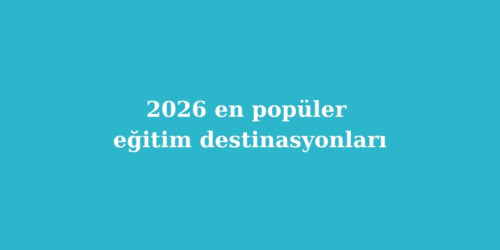 2026 En Popüler Eğitim Destinasyonları 169 2026 en populer egitim destinasyonlari 500x250 1